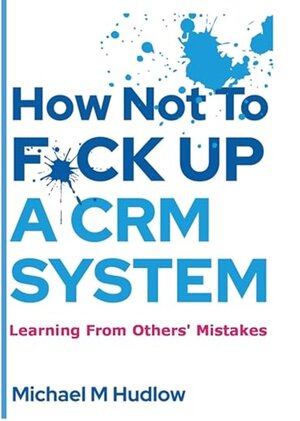 How Not To F*ck Up A CRM System